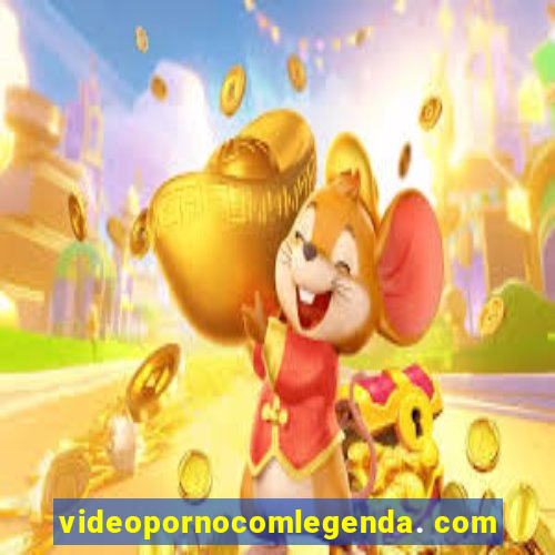 videopornocomlegenda. com